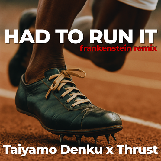 Had To Run It (Frankenstein Remix) - Taiyamo Denku & Thrust