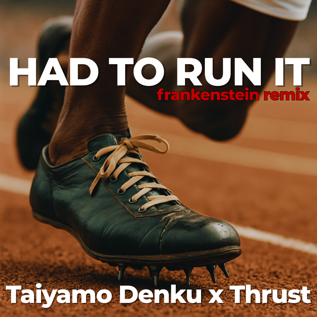 Had To Run It (Frankenstein Remix) - Taiyamo Denku & Thrust